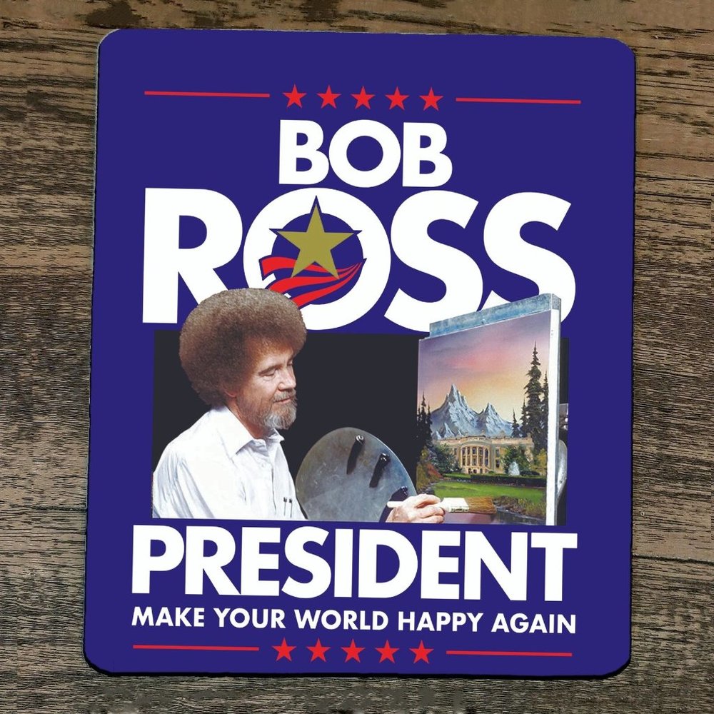 Mouse Pad Bob Ross‎ For President Make Your World Happy Again
